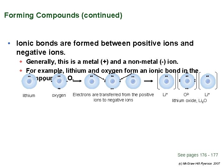 Forming Compounds (continued) • Ionic bonds are formed between positive ions and negative ions.