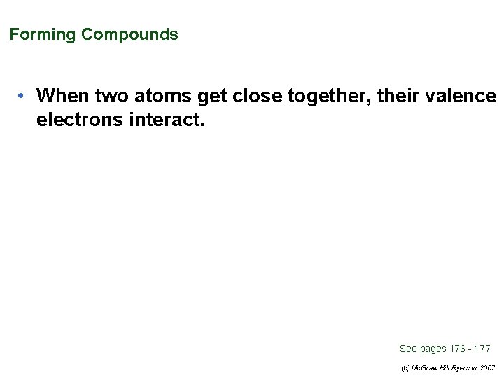 Forming Compounds • When two atoms get close together, their valence electrons interact. See
