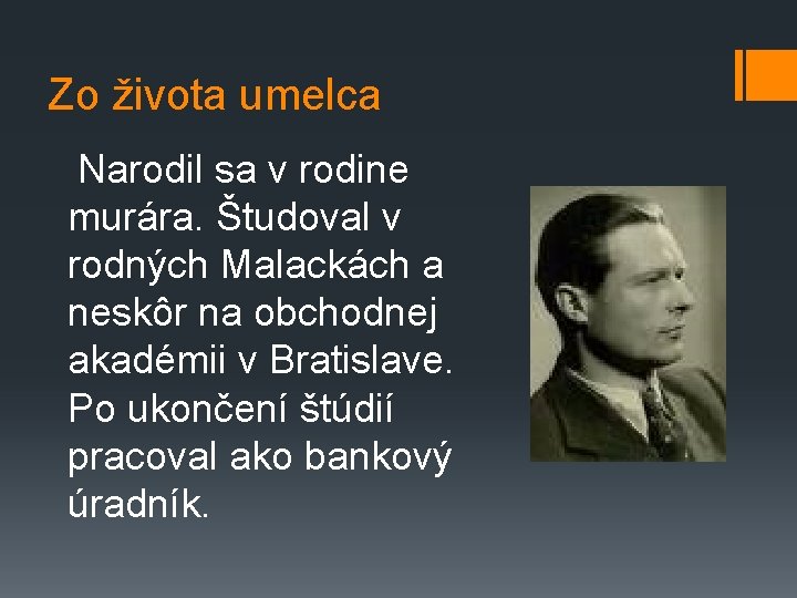 Zo života umelca Narodil sa v rodine murára. Študoval v rodných Malackách a neskôr