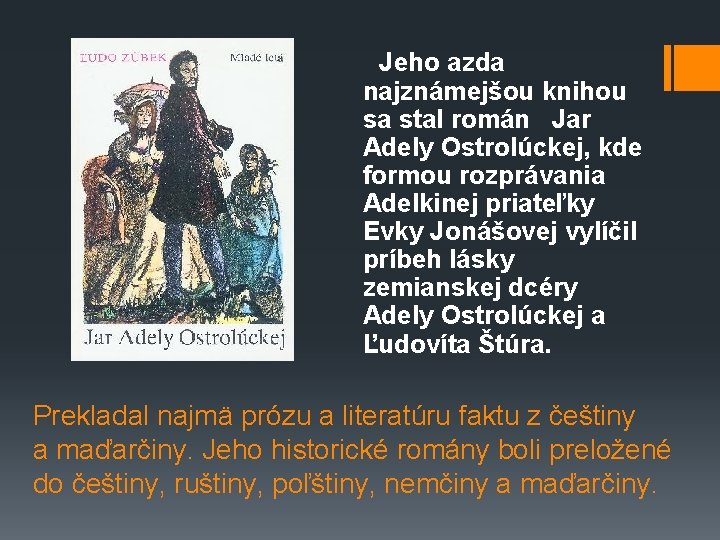 Jeho azda najznámejšou knihou sa stal román Jar Adely Ostrolúckej, kde formou rozprávania Adelkinej