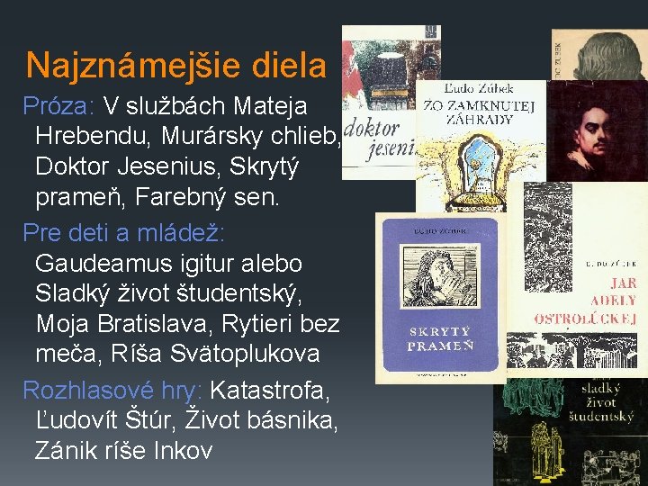 Najznámejšie diela Próza: V službách Mateja Hrebendu, Murársky chlieb, Doktor Jesenius, Skrytý prameň, Farebný