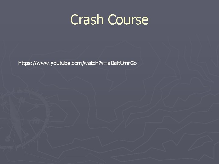 Crash Course https: //www. youtube. com/watch? v=al. Jalt. Umr. Go 