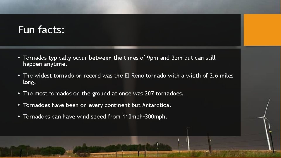Fun facts: • Tornados typically occur between the times of 9 pm and 3