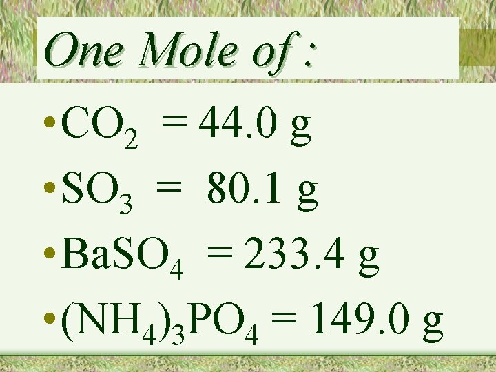 One Mole of : • CO 2 = 44. 0 g • SO 3