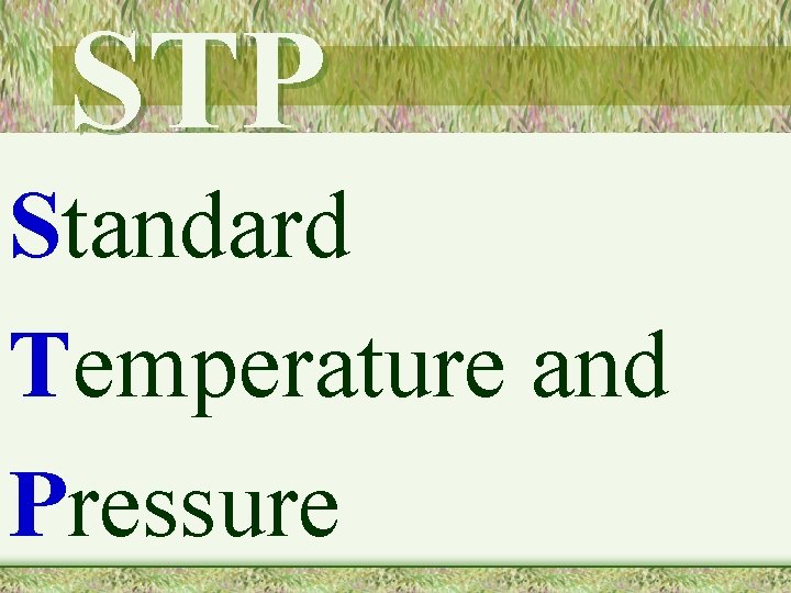 STP Standard Temperature and Pressure 