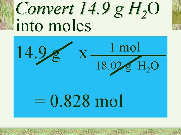 Convert 14. 9 g H 2 O into moles 14. 9 g x 1
