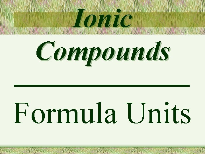 Ionic Compounds Formula Units 
