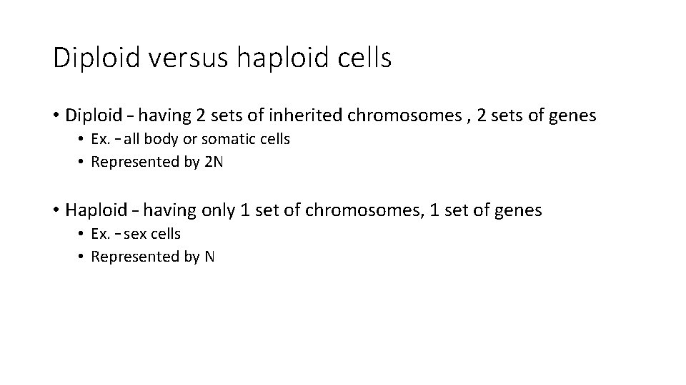 Diploid versus haploid cells • Diploid – having 2 sets of inherited chromosomes ,