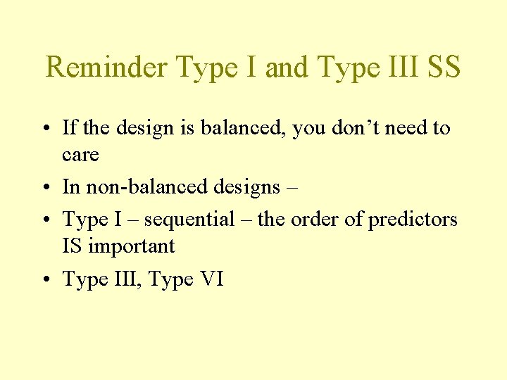 Reminder Type I and Type III SS • If the design is balanced, you