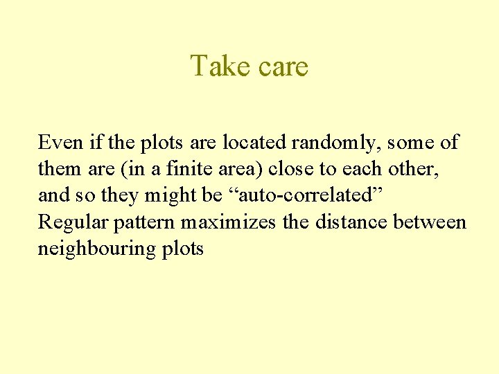 Take care Even if the plots are located randomly, some of them are (in