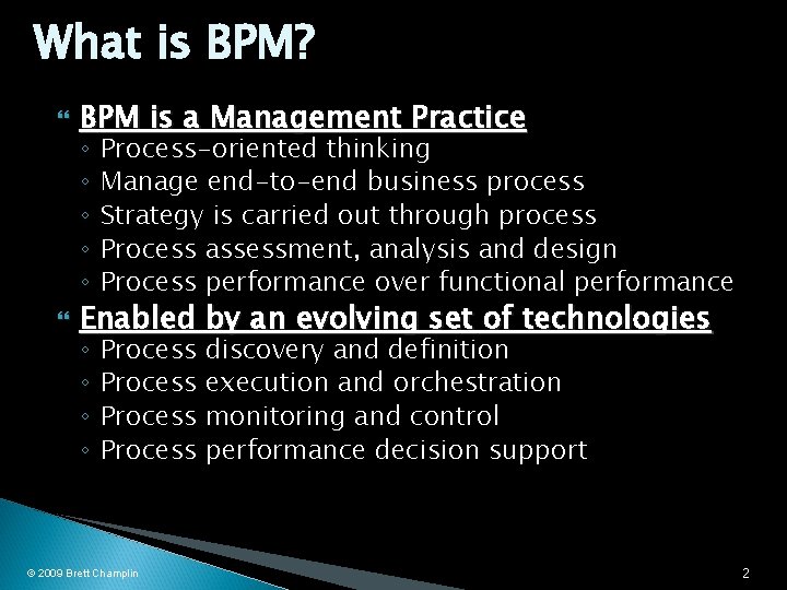 What is BPM? BPM is a Management Practice Enabled by an evolving set of