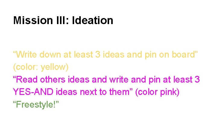 Mission III: Ideation “Write down at least 3 ideas and pin on board” (color: