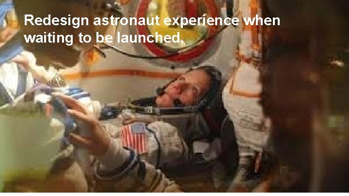 Redesign astronaut experience when waiting to be launched. 