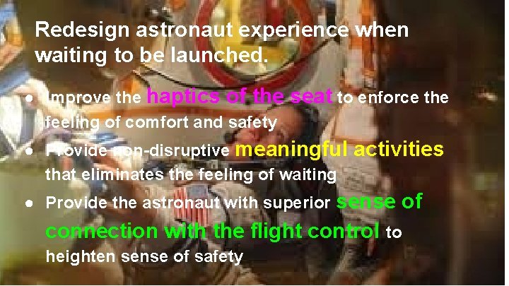 Redesign astronaut experience when waiting to be launched. ● Improve the haptics of the