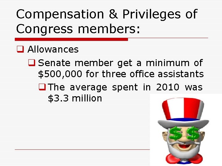 Compensation & Privileges of Congress members: q Allowances q Senate member get a minimum