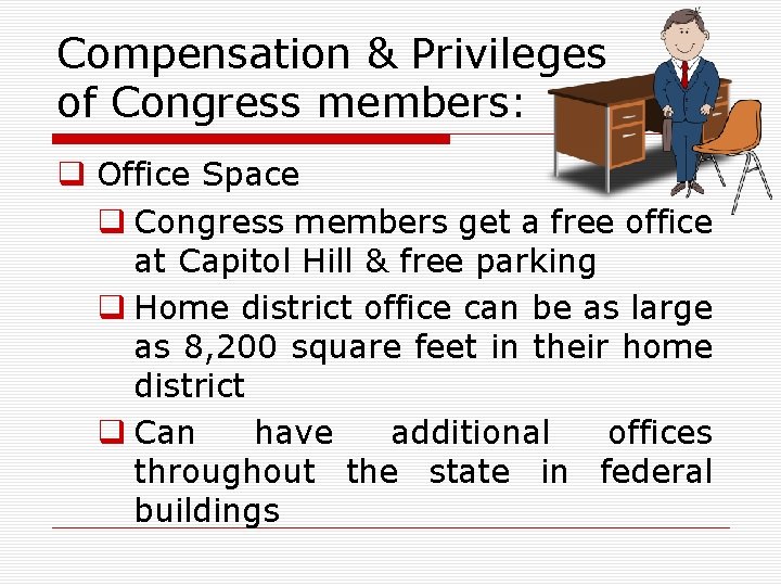 Compensation & Privileges of Congress members: q Office Space q Congress members get a