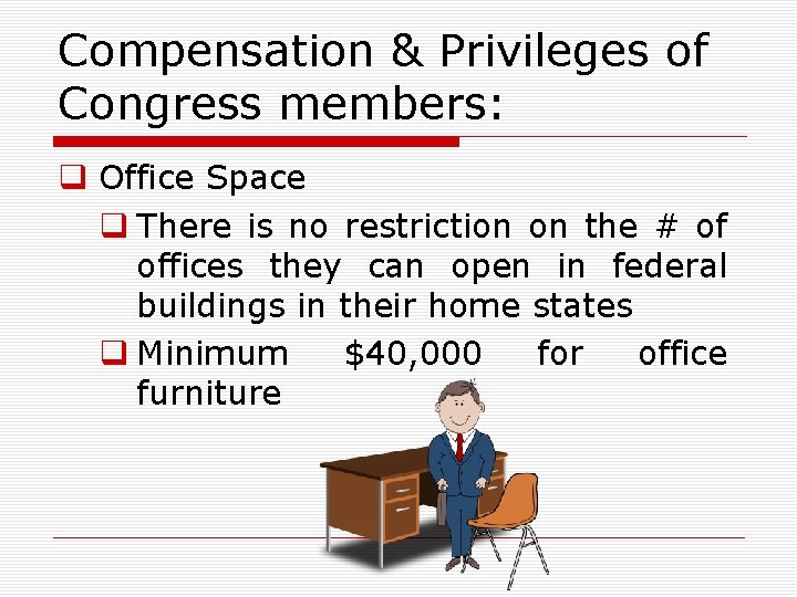 Compensation & Privileges of Congress members: q Office Space q There is no restriction