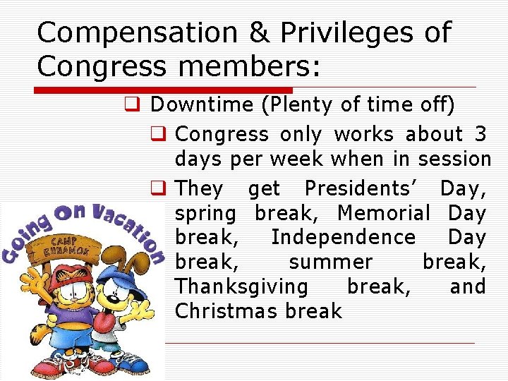 Compensation & Privileges of Congress members: q Downtime (Plenty of time off) q Congress