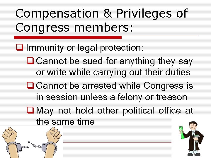 Compensation & Privileges of Congress members: q Immunity or legal protection: q Cannot be