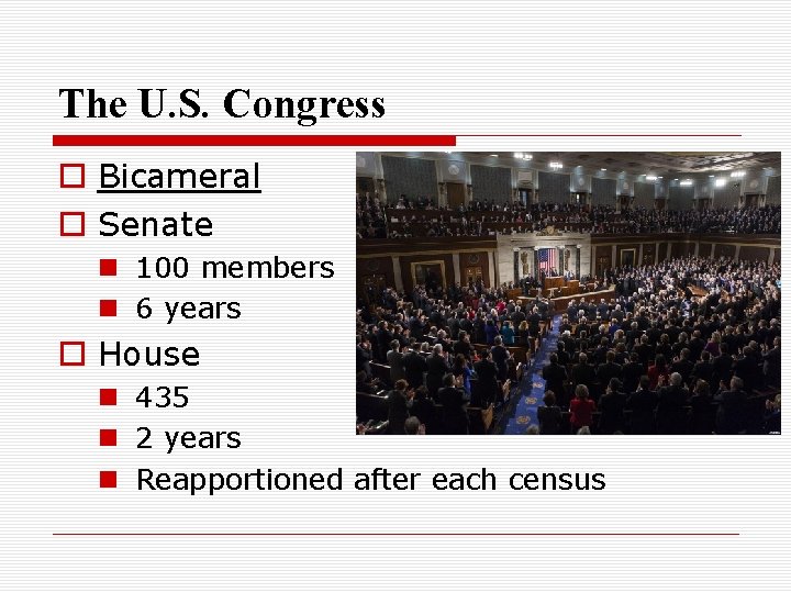 The U. S. Congress o Bicameral o Senate n 100 members n 6 years