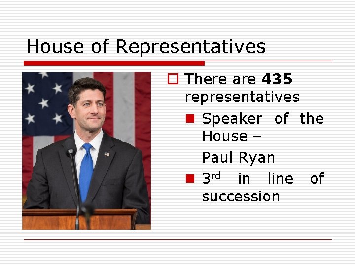 House of Representatives o There are 435 representatives n Speaker of the House –