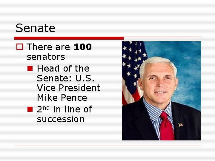 Senate o There are 100 senators n Head of the Senate: U. S. Vice