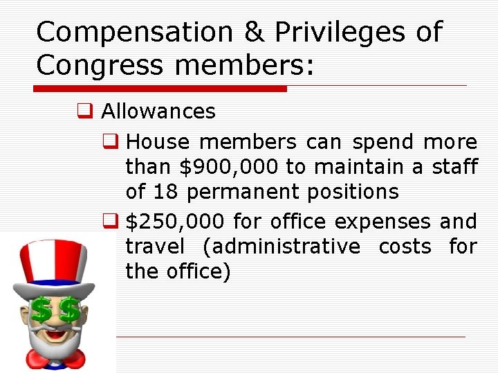 Compensation & Privileges of Congress members: q Allowances q House members can spend more