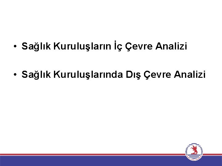  • Sağlık Kuruluşların İç Çevre Analizi • Sağlık Kuruluşlarında Dış Çevre Analizi 