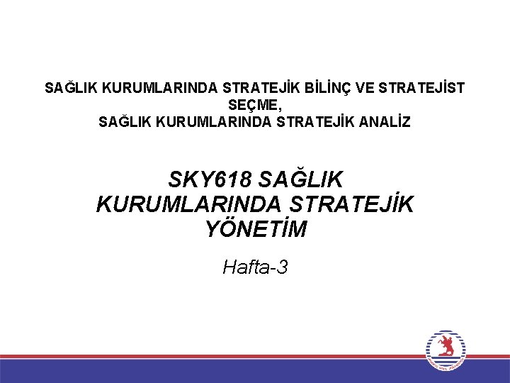 SAĞLIK KURUMLARINDA STRATEJİK BİLİNÇ VE STRATEJİST SEÇME, SAĞLIK KURUMLARINDA STRATEJİK ANALİZ SKY 618 SAĞLIK