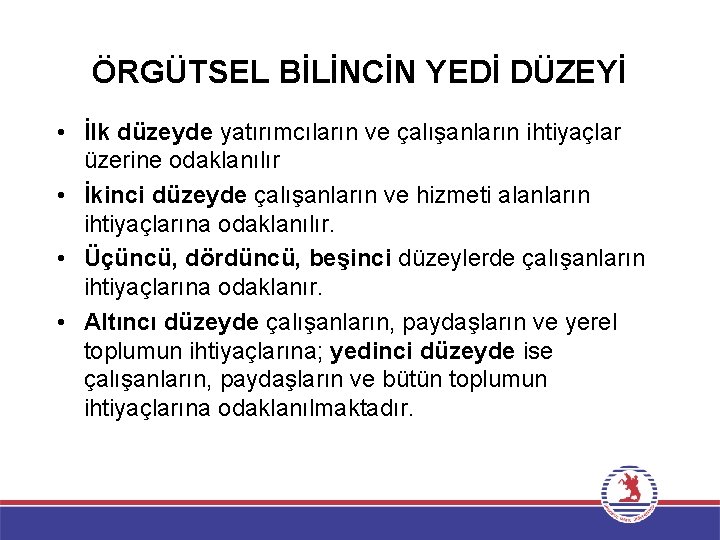 ÖRGÜTSEL BİLİNCİN YEDİ DÜZEYİ • İlk düzeyde yatırımcıların ve çalışanların ihtiyaçlar üzerine odaklanılır •