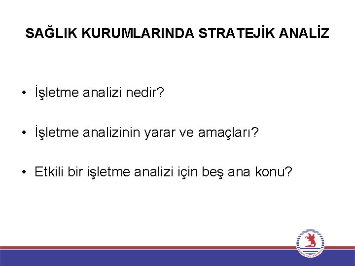 SAĞLIK KURUMLARINDA STRATEJİK ANALİZ • İşletme analizi nedir? • İşletme analizinin yarar ve amaçları?