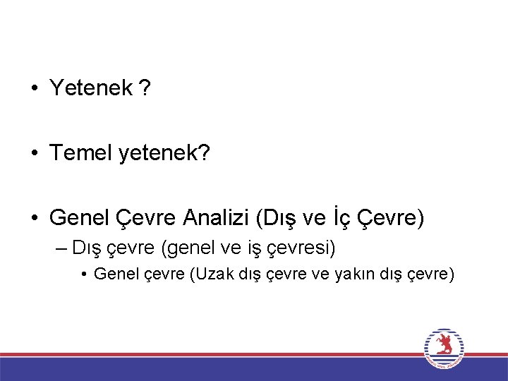  • Yetenek ? • Temel yetenek? • Genel Çevre Analizi (Dış ve İç