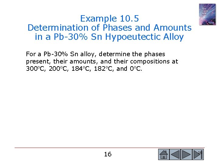 Example 10. 5 Determination of Phases and Amounts in a Pb-30% Sn Hypoeutectic Alloy