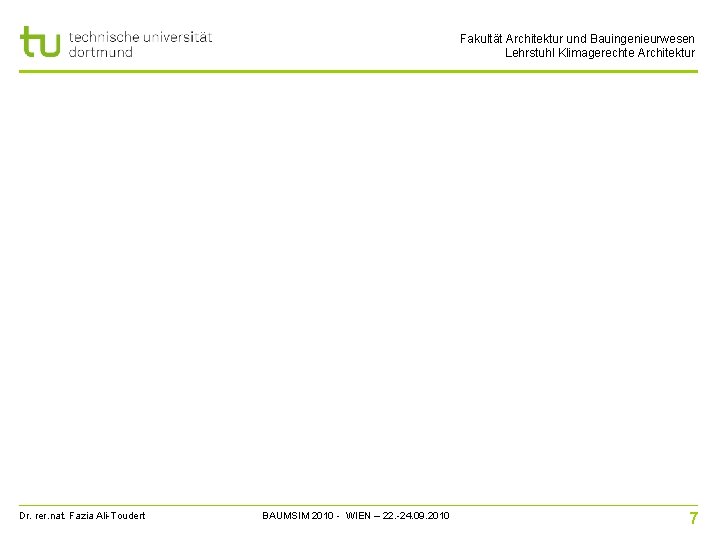 Fakultät Architektur und Bauingenieurwesen Lehrstuhl Klimagerechte Architektur Dr. rer. nat. Fazia Ali-Toudert BAUMSIM 2010