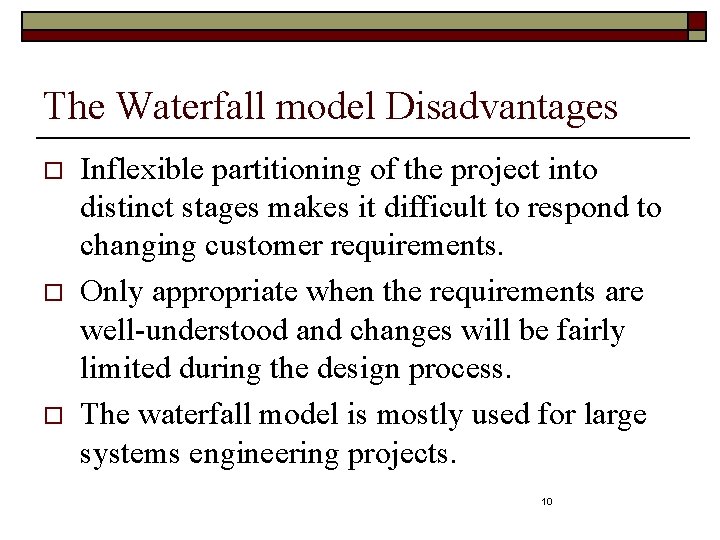 The Waterfall model Disadvantages o o o Inflexible partitioning of the project into distinct