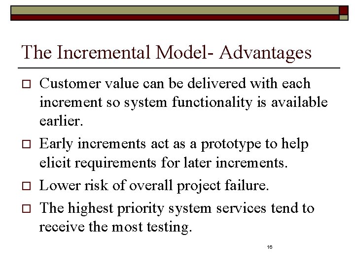 The Incremental Model- Advantages o o Customer value can be delivered with each increment