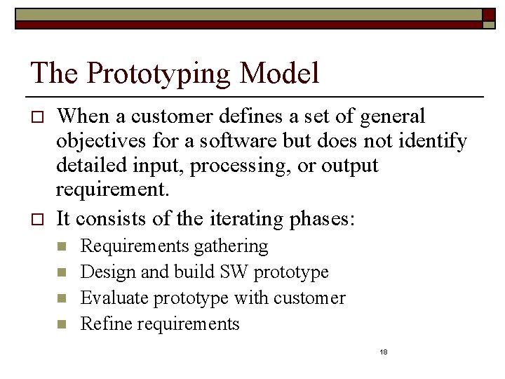 The Prototyping Model o o When a customer defines a set of general objectives