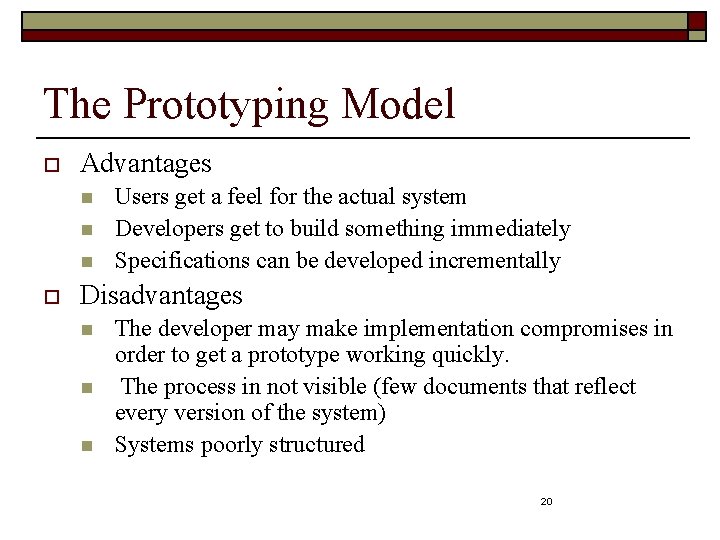 The Prototyping Model o Advantages n n n o Users get a feel for