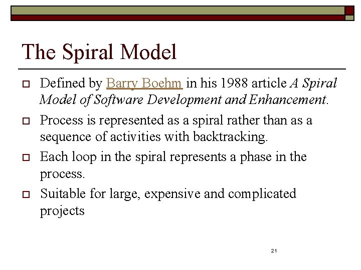 The Spiral Model o o Defined by Barry Boehm in his 1988 article A