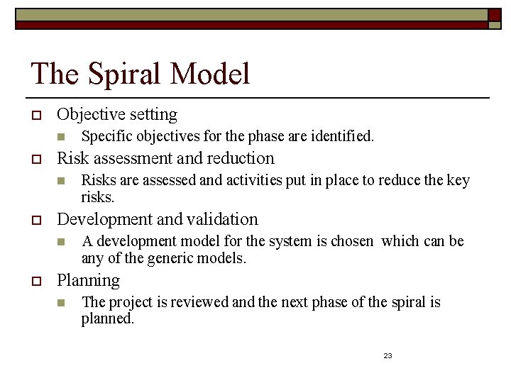 The Spiral Model o Objective setting n o Risk assessment and reduction n o