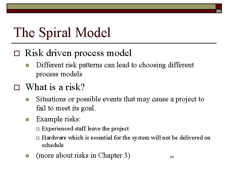 The Spiral Model o Risk driven process model n o Different risk patterns can