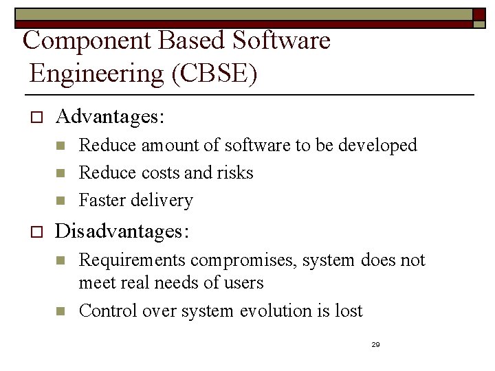Component Based Software Engineering (CBSE) o Advantages: n n n o Reduce amount of