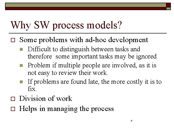 Why SW process models? o Some problems with ad-hoc development n n n o