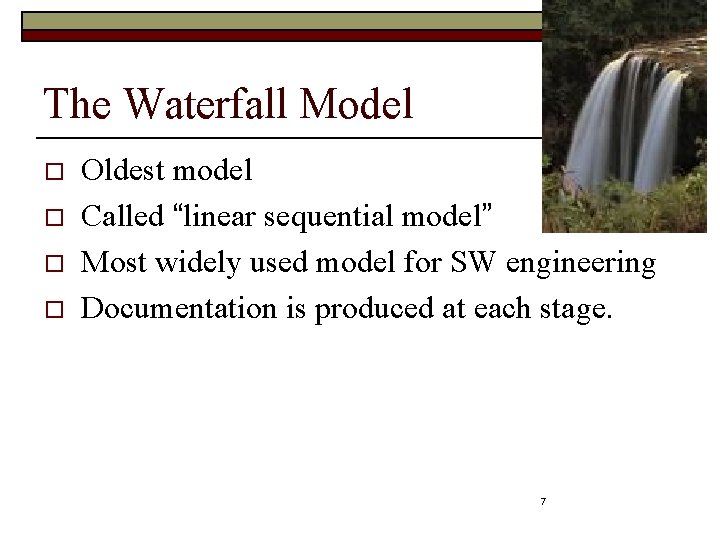 The Waterfall Model o o Oldest model Called “linear sequential model” Most widely used