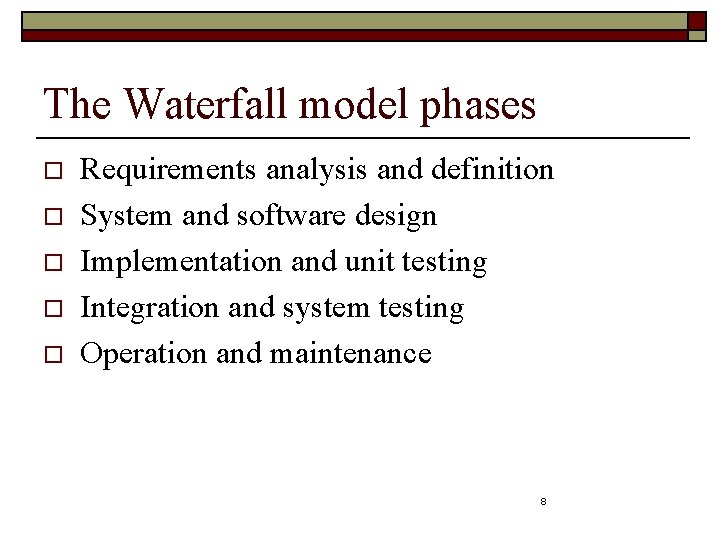 The Waterfall model phases o o o Requirements analysis and definition System and software
