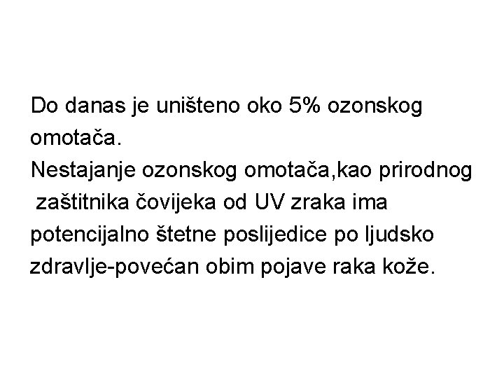 Do danas je uništeno oko 5% ozonskog omotača. Nestajanje ozonskog omotača, kao prirodnog zaštitnika