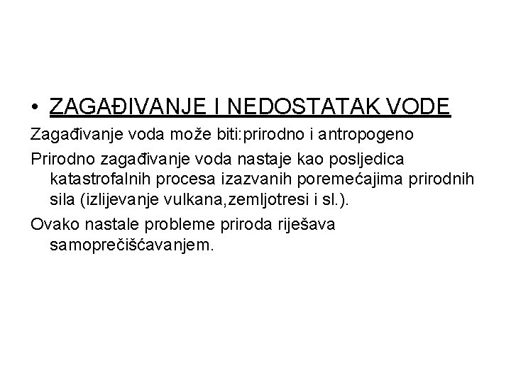  • ZAGAĐIVANJE I NEDOSTATAK VODE Zagađivanje voda može biti: prirodno i antropogeno Prirodno