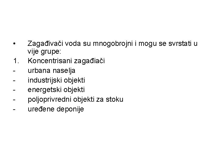  • 1. - Zagađivači voda su mnogobrojni i mogu se svrstati u vije