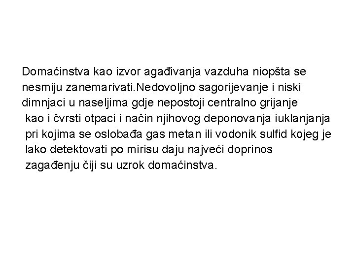 Domaćinstva kao izvor agađivanja vazduha niopšta se nesmiju zanemarivati. Nedovoljno sagorijevanje i niski dimnjaci