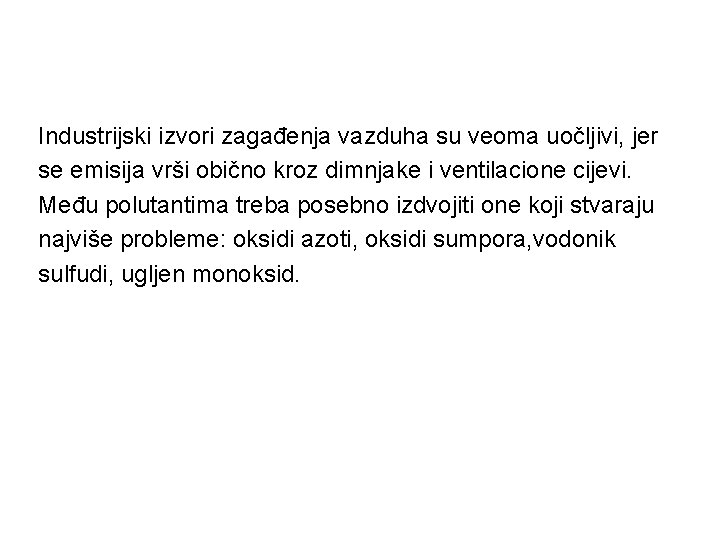 Industrijski izvori zagađenja vazduha su veoma uočljivi, jer se emisija vrši obično kroz dimnjake